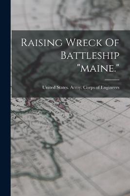 Raising Wreck Of Battleship "maine." - United States Army Corps of Engineers (Creator)