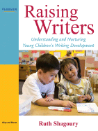 Raising Writers: Understanding and Nurturing Young Children's Writing Development