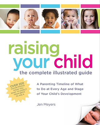 Raising Your Child: The Complete Illustrated Guide - Loehr, Jamie, M.D., and Meyers, Jen
