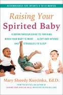Raising Your Spirited Baby: A Breakthrough Guide to Thriving When Your Baby Is More . . . Alert and Intense and Struggles to Sleep