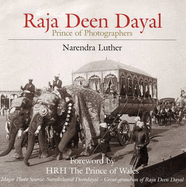 Raj Deen Dayal: Prince of Photographers