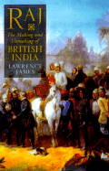 Raj: The Making and Unmaking of British India - James, Lawrence