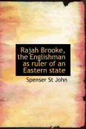 Rajah Brooke, the Englishman as Ruler of an Eastern State