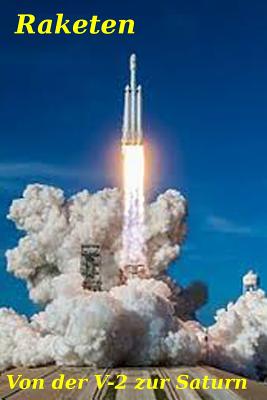 Raketen: Von Der V-2 Zur Saturn - Thaller, Georg Erwin