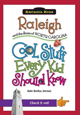 Raleigh and the State of North Carolina: Cool Stuff Every Kid Should Know - Boehm Jerome, Kate