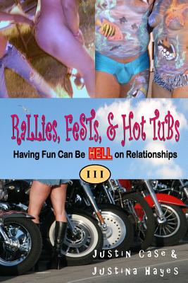 Rallies, Fests, & Hot Tubs: Having Fun Can Be HELL on Relationships I I I - Case, Justin, and Hayes, Justina, and Duzmtr