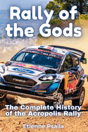 Rally of the Gods: The Complete History of the Acropolis Rally