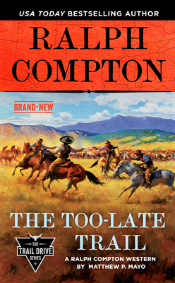 Ralph Compton the Too-Late Trail - Mayo, Matthew P, and Compton, Ralph