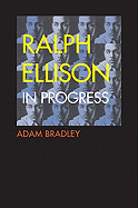 Ralph Ellison in Progress: From Invisible Man to Three Days Before the Shooting...