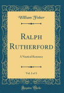 Ralph Rutherford, Vol. 2 of 3: A Nautical Romance (Classic Reprint)