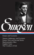 Ralph Waldo Emerson: Essays and Lectures (LOA #15): Nature; Addresses, and Lectures / Essays: First and Second Series / Representative Men / English Traits / The Conduct of Life