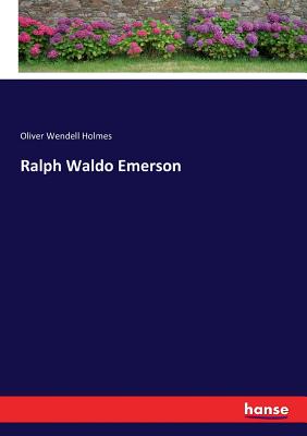 Ralph Waldo Emerson - Holmes, Oliver Wendell