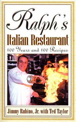 Ralph's Italian Restaurant: 100 Years and 100 Recipes - Rubino, Jimmy, Jr., and Darren, James (Foreword by), and Taylor, Ted