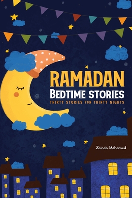 Ramadan Bedtime Stories: Thirty Stories for the Thirty Holy Nights of Ramadan! (Ramadan Books for Kids) - Mohamed, Zainab