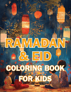 Ramadan & Eid Coloring Book for Kids: Celebrate the Holy Month & Festive Joy! Featuring 60+ Beautiful and Engaging Coloring Pages to Nurture Islamic Values