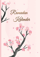 Ramadan Kalender: Ramadan Planer mit t?glicher Dua und Hadith, Gebets-Checkliste, Koran Leseprotokoll und mehr Design: Sakura
