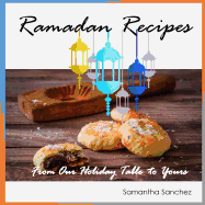 Ramadan Recipes: From Our Holiday Table to Yours