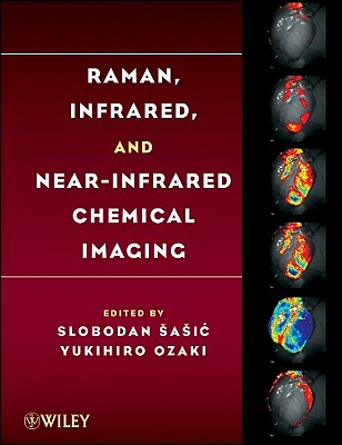 Raman, Infrared, and Near-Infrared Chemical Imaging - Sasic, Slobodan (Editor), and Ozaki, Yukihiro (Editor)