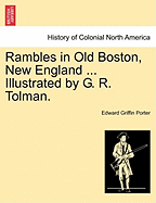 Rambles in Old Boston, New England ... Illustrated by G. R. Tolman.