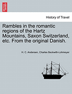 Rambles in the Romantic Regions of the Hartz Mountains, Saxon Switzerland, Etc. from the Original Danish.