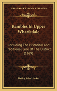 Rambles in Upper Wharfedale: Including the Historical and Traditional Lore of the District (1869)