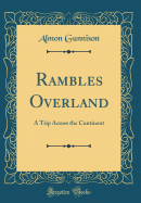 Rambles Overland: A Trip Across the Continent (Classic Reprint)