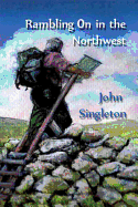 Rambling-on in the Northwest - Singleton, John
