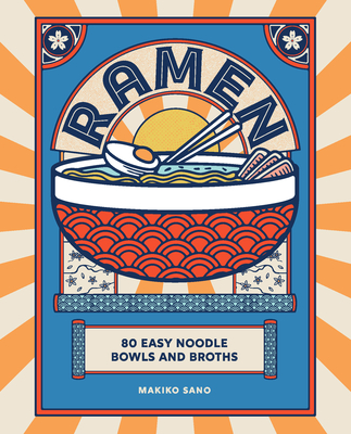 Ramen: 80 easy noodle bowls and broths - Sano, Makiko