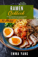 Ramen Cookbook: 70 Easy Recipes For Noodle Soup And Asian Comfort Food