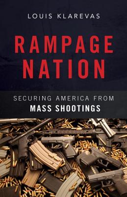 Rampage Nation: Securing America from Mass Shootings - Klarevas, Louis