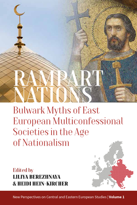 Rampart Nations: Bulwark Myths of East European Multiconfessional Societies in the Age of Nationalism - Berezhnaya, Liliya (Editor), and Hein-Kircher, Heidi (Editor)