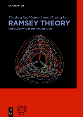 Ramsey Theory: Unsolved Problems and Results - Xu, Xiaodong, and Liang, Meilian, and Luo, Haipeng