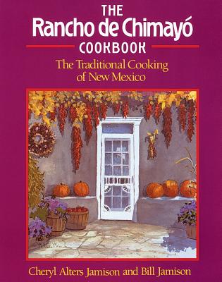 Rancho de Chimayo Cookbook: Traditional Cooking of New Mexico - Jamison, Cheryl Alters, and Jamison, Bill