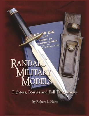 Randall Military Models: Fighters, Bowies and Full Tang Knives - Hunt, Robert E, Dr.