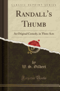 Randall's Thumb: An Original Comedy, in Three Acts (Classic Reprint)