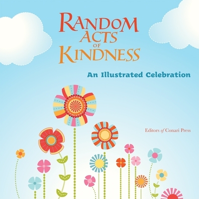 Random Acts of Kindness: An Illustrated Celebration - Editors of Conari Press