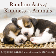 Random Acts of Kindness by Animals: (Animal Stories for Adults, Animal Love Book)
