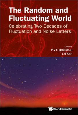 Random And Fluctuating World, The: Celebrating Two Decades Of Fluctuation And Noise Letters - Mcclintock, P V E (Editor), and Kish, Laszlo B (Editor)