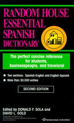 Random House Essential Spanish Dictionary: The Perfect Concise Reference for Students, Businesspeople, and Travelers! - Sola, Donald F.