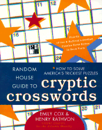 Random House Guide to Cryptic Crosswords: How to Solve America's Trickiest Puzzles, Plus 65 of Cox & Rathvon's. . .