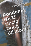 Random-ish II: Uncle Doug Wisdom
