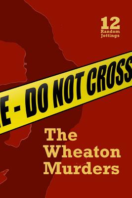 Random Jottings 12: The Wheaton Murders Issue - Rosenwald, Michael (Contributions by), and Dobson, Michael