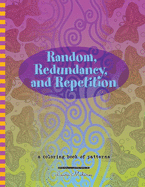 Random, Redundancy, and Repetition: A Coloring Book of Patterns