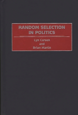 Random Selection in Politics - Carson, Lyn, and Martin, Brian