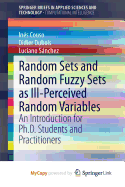 Random Sets and Random Fuzzy Sets as Ill-Perceived Random Variables: An Introduction for Ph.D. Students and Practitioners