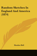 Random Sketches In England And America (1874)