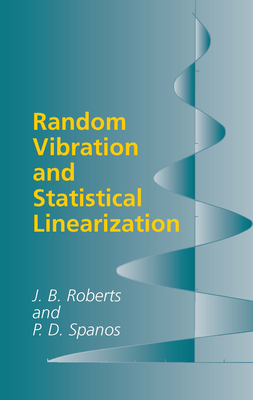 Random Vibration and Statistical Linearization - Roberts, J B, and Spanos, Pol D