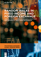 Random Walks in Fixed Income and Foreign Exchange: Unexpected discoveries in issuance, investment and hedging of yield curve instruments