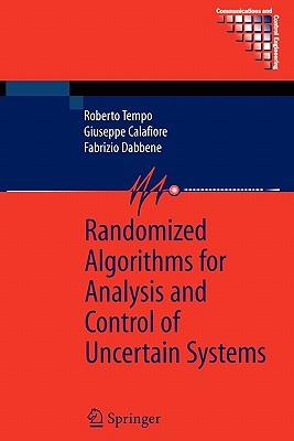 Randomized Algorithms for Analysis and Control of Uncertain Systems - Tempo, Roberto, and Calafiore, Giuseppe, and Dabbene, Fabrizio