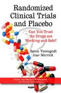 Randomized Clinical Trials & Placebo: Can You Trust the Drugs are Working & Safe?